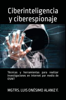 EBOOK READ [PDF] Ciberinteligencia y ciberespionaje  TÃ¯Â¿Â½cnicas y herramientas para realizar in