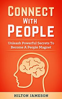 VIEW EBOOK EPUB KINDLE PDF Connect With People: Unleash Powerful Secrets To Become A people Magnet b