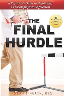 [Read/Download] [The Final Hurdle: A Physician's Guide to Negotiating a Fair Employment Agreement] P