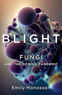 [Read/Download] [Blight: Fungi and the Coming Pandemic] PDF Free Download