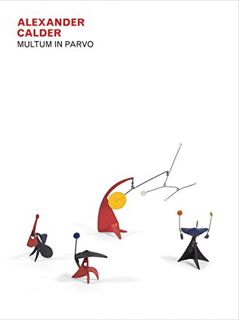 [Access] [EPUB KINDLE PDF EBOOK] Alexander Calder: Multum in Parvo by  Alexander Calder,Paul Goldber