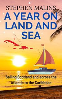 [Access] [KINDLE PDF EBOOK EPUB] A Year On Land and Sea: Sailing Scotland and across the Atlantic to