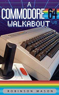 [Access] [KINDLE PDF EBOOK EPUB] A Commodore 64 Walkabout: V3 (Retrocomputing Walkabout Book 1) by
