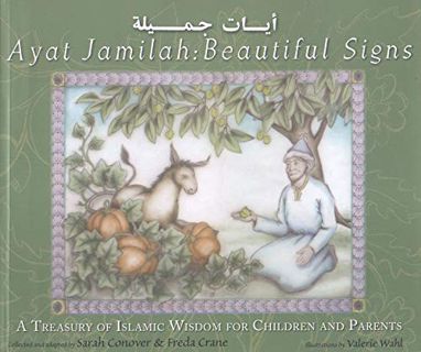 [Access] EBOOK EPUB KINDLE PDF Ayat Jamilah: Beautiful Signs: A Treasury of Islamic Wisdom for Child