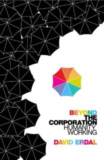 [READ] [PDF EBOOK EPUB KINDLE] Beyond the Corporation: Humanity Working by  David Erdal 💖