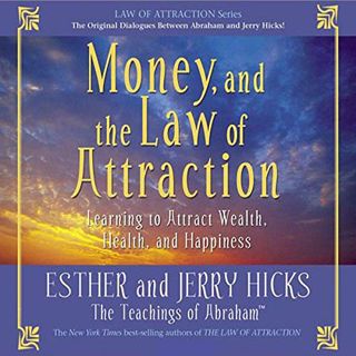 [READ] EBOOK EPUB KINDLE PDF Money, and the Law of Attraction: Learning to Attract Wealth, Health, a