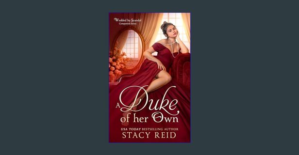 $${EBOOK} ❤ A Duke Of Her Own (Wedded By Scandal Companion Series Book 1)     Kindle Edition PD