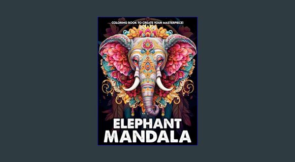 #^R.E.A.D ⚡ Elephant Mandala Coloring Book: Embrace the Gentle Strength of Elephants in Mandala