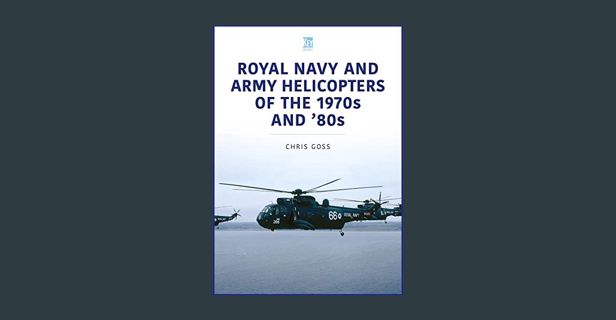[EBOOK] 📖 Royal Navy and Army Helicopters of the 1970s and '80s (Historic Military Aircraft Ser