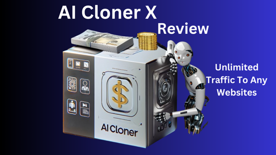 AI Cloner X Review – Unlimited Traffic To Any Websites