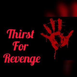 Thirst for revenge