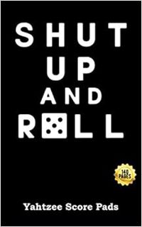 Read [KINDLE PDF EBOOK EPUB] Shut Up and Roll Yahtzee Score Pads 140 Pages: Perfect White Elephant G