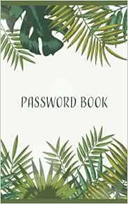 Read EPUB KINDLE PDF EBOOK Password Book: Simple Internet Password Keeper and Organizer, Tropical Pa