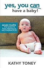 FREE B.o.o.k (Medal Winner) Yes,  You Can Have a Baby!: Seven Truths That Took Me from Infertilit