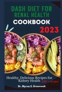VIEW [PDF EBOOK EPUB KINDLE] DASH DIET FOR RENAL HEALTH COOKBOOK 2023: Healthy, Delicious (200+) Rec
