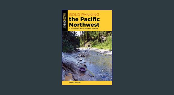 [EBOOK] [PDF] Gold Panning the Pacific Northwest: A Guide to the Area's Best Sites for Gold     Pap