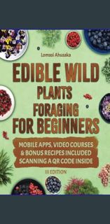 {PDF} 📕 Edible Wild Plants Foraging for Beginners: Unravel the Knowledge of Identifying and Res