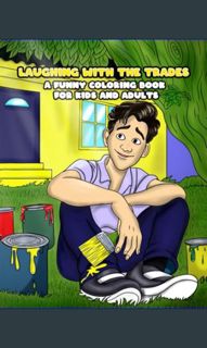 $$EBOOK 💖 LAUGHING WITH THE TRADES: A FUNNY COLORING BOOK FOR KIDS AND ADULTS     Paperback – J