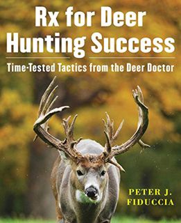 Read [EBOOK EPUB KINDLE PDF] Rx for Deer Hunting Success: Time-Tested Tactics from the Deer Doctor b