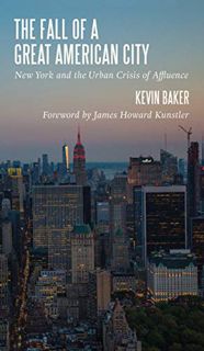 [View] [KINDLE PDF EBOOK EPUB] The Fall of a Great American City: New York and the Urban Crisis of A