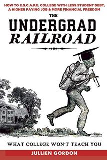 ^^Download_[Epub]^^ The Undergrad Railroad  How To Escape College With Less Student Debt  A Higher