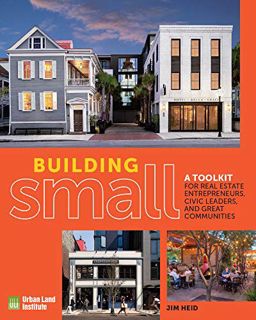 [READ] PDF EBOOK EPUB KINDLE Building Small: A Toolkit for Real Estate Entrepreneurs, Civic Leaders,