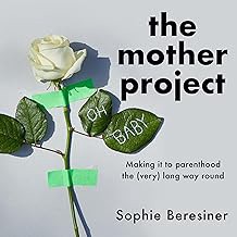 FREE B.o.o.k (Medal Winner) The Mother Project: Making it to parenthood the (very) long way round