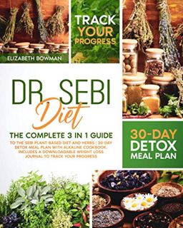 GET [EPUB KINDLE PDF EBOOK] Dr. Sebi Diet: The Complete 3 in 1 Guide to the Sebi Plant-Based Diet an