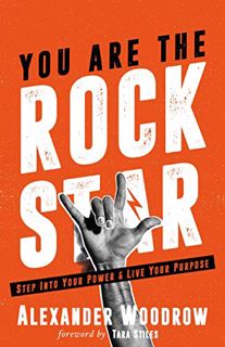 [Get] [EBOOK EPUB KINDLE PDF] You Are The Rock Star: Step Into Your Power And Live Your Purpose by