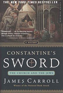 GET [PDF EBOOK EPUB KINDLE] Constantine's Sword: The Church and the Jews, A History by  James Carrol