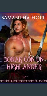 [READ EBOOK]$$ ⚡ Soñar con un Highlander (Las crónicas de fuego de las Highlands nº 2) (Spanish