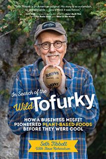 [Read] [PDF EBOOK EPUB KINDLE] In Search of the Wild Tofurky: How a Business Misfit Pioneered Plant-