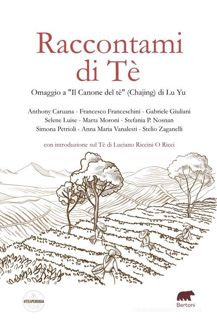 READ [PDF] Raccontami di Tè. Omaggio a «Il Canone del tè» (Chajing) di Lu Yu