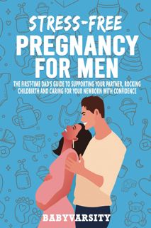 (Kindle) PDF Stress-Free Pregnancy for Men  The First-time DadÃ¯Â¿Â½s Guide to supporting your par