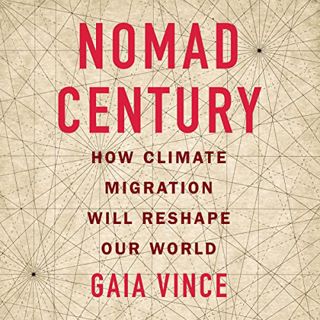 ACCESS [EPUB KINDLE PDF EBOOK] Nomad Century: How Climate Migration Will Reshape Our World by  Gaia