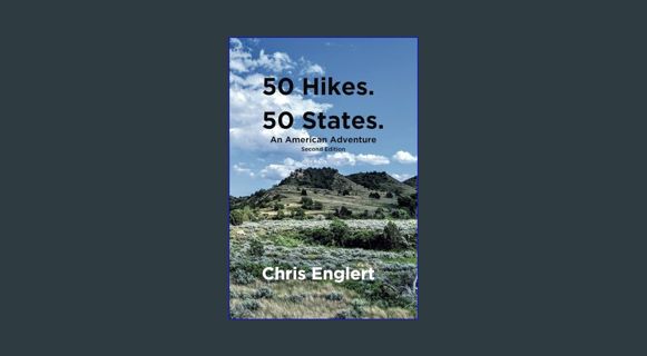 DOWNLOAD NOW 50 Hikes. 50 States.: An American Adventure (To Travel an Unconventional Life)     Pap