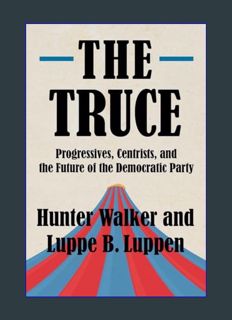 Full E-book The Truce: Progressives, Centrists, and the Future of the Democratic Party     Hardcove