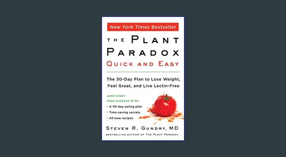 READ [E-book] The Plant Paradox Quick and Easy: The 30-Day Plan to Lose Weight, Feel Great, and Liv