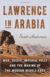 [ACCESS] KINDLE PDF EBOOK EPUB Lawrence in Arabia: War, Deceit, Imperial Folly and the Making of the