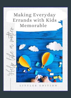 Epub Kndle Help Like a Mother: Making Everyday Errands with Kids Memorable: Littles Edition     [Pr