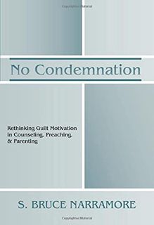 [GET] KINDLE PDF EBOOK EPUB No Condemnation: Rethinking Guilt Motivation in Counseling, Preaching, a