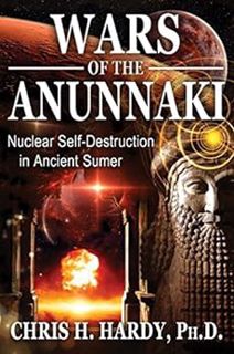 VIEW [EBOOK EPUB KINDLE PDF] Wars of the Anunnaki: Nuclear Self-Destruction in Ancient Sumer by Chri