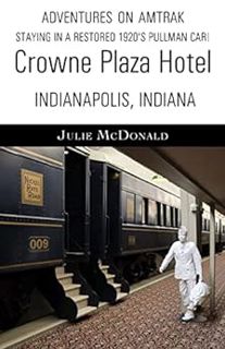 [VIEW] [EBOOK EPUB KINDLE PDF] Staying in a Restored 1920's Pullman Car! Crowne Plaza Hotel, Indiana
