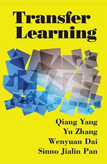 [VIEW] KINDLE PDF EBOOK EPUB Transfer Learning by  Qiang Yang,Yu Zhang,Wenyuan Dai,Sinno Jialin Pan