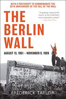 Read [EBOOK EPUB KINDLE PDF] The Berlin Wall: August 13, 1961 - November 9, 1989 by  Frederick Taylo
