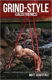READ KINDLE PDF EBOOK EPUB Grind Style Calisthenics: A Holistic Program For Building Muscle and Stre