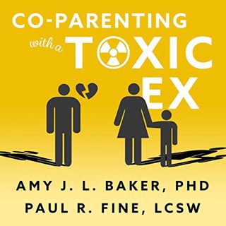 VIEW EBOOK EPUB KINDLE PDF Co-Parenting with a Toxic Ex: What to Do When Your Ex-Spouse Tries to Tur