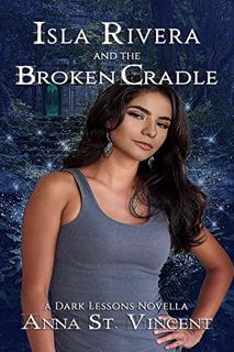 [READ] PDF EBOOK EPUB KINDLE Isla Rivera and the Broken Cradle (Dark Lessons) by  Anna St. Vincent ✔
