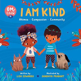 [ACCESS] [EPUB KINDLE PDF EBOOK] Om Child: I Am Kind: Ahimsa, Compassion, and Community (Om Child, 2