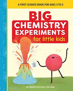 [View] KINDLE PDF EBOOK EPUB Big Chemistry Experiments for Little Kids: A First Science Book for Age